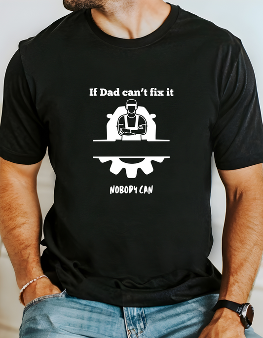 If dad can't fix it T-Shirt