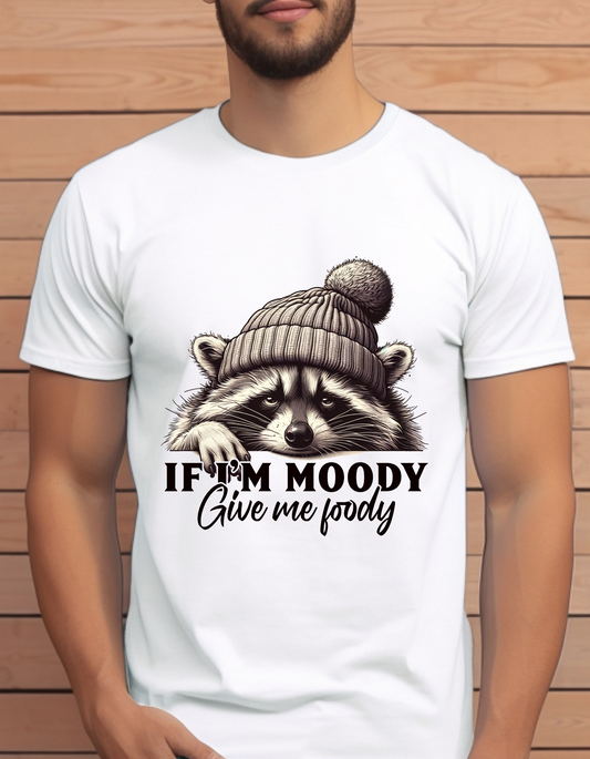 If I'm moody give me foody Funny T-Shirt Men/Women