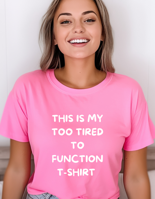 This is my too tired T-Shirt