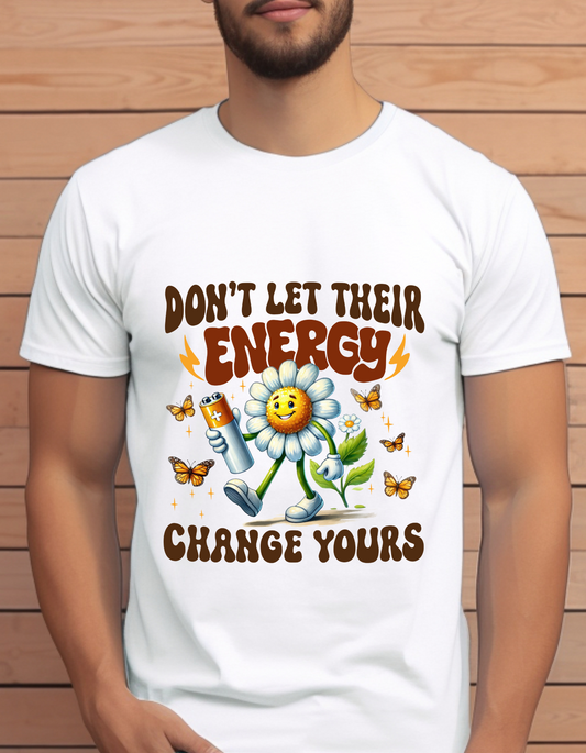 Don't let there energy change yours T-Shirt Men/Women