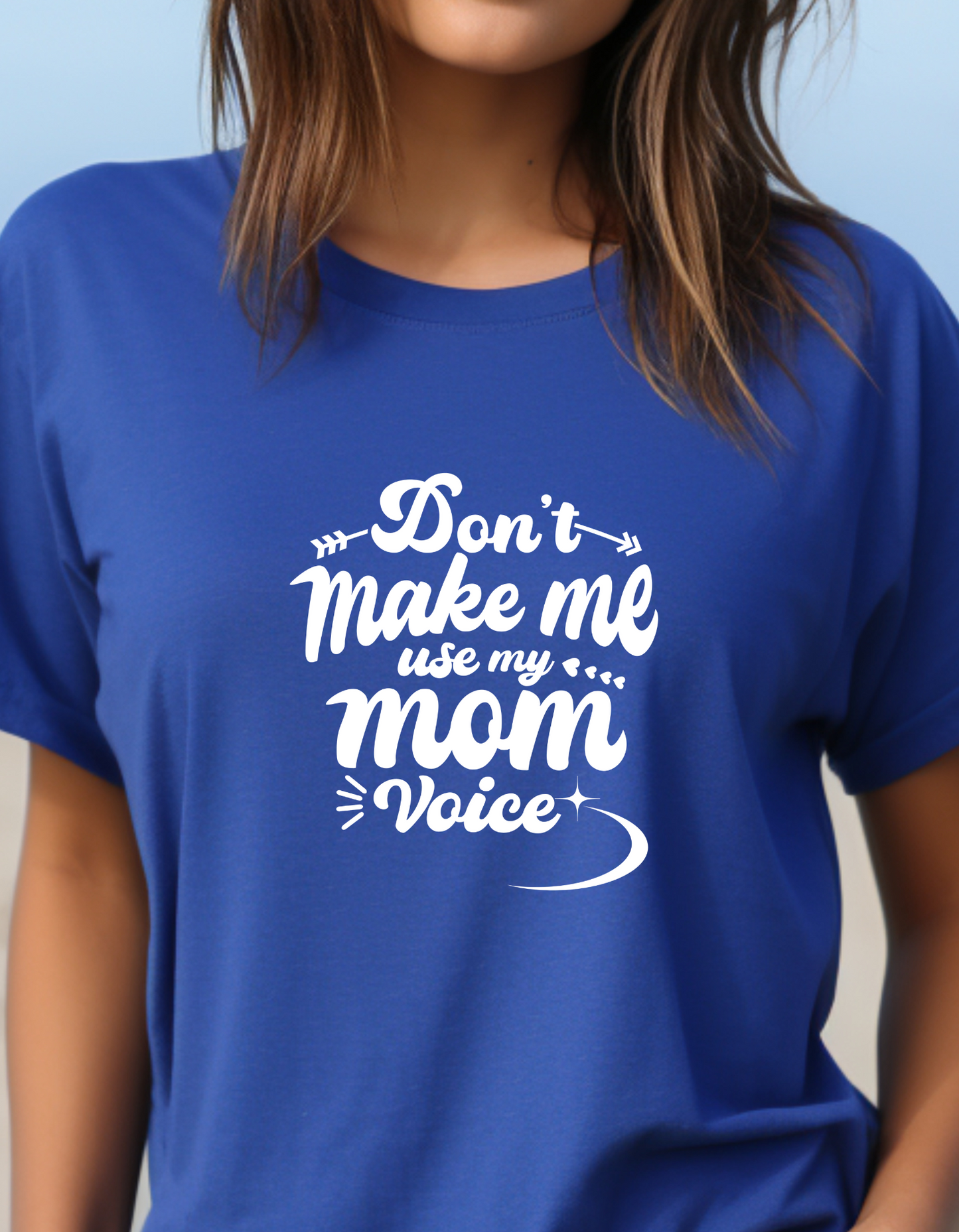 Don't Make Me Use My Mom Voice T-Shirt