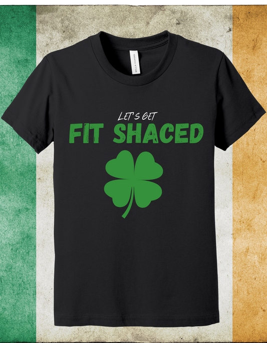 Let's get fit shaced St Patrick's Day T-Shirt Men/Women