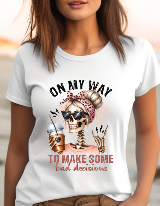 On my way to make some bad decisions Funny T-Shirt