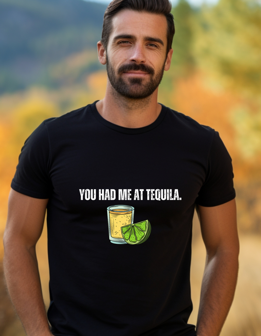 You had me at tequila T-Shirt Men/Woman