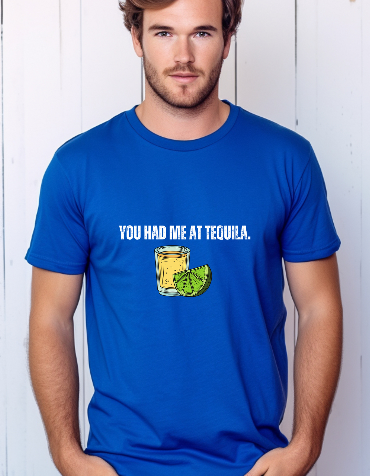 You had me at tequila T-Shirt Men/Woman