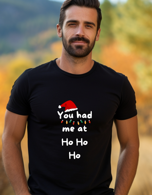 You had me at ho ho ho Christmas T-Shirt Men/Women