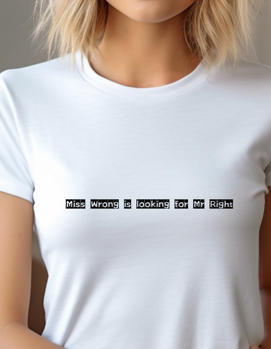 Miss Wrong is looking for Mr Right T-Shirt