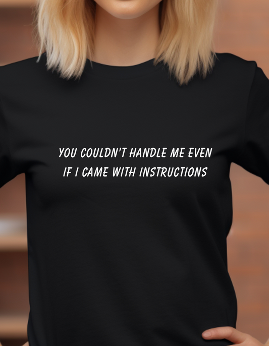 You couldn't handle me T-Shirt Men/Women